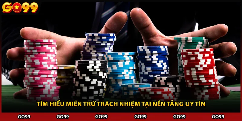 Tìm hiểu miễn trừ trách nhiệm tại nền tảng uy tín