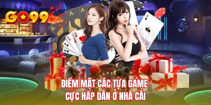 Điểm mặt các tựa game cực hấp dẫn ở nhà cái